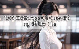 loto288 app cá cược bóng đá uy tín