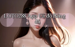 loto288 app cá độ bóng đá