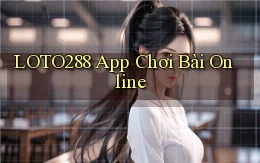 loto288 app chơi bài online
