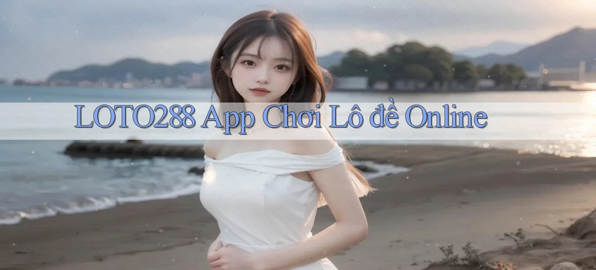 loto288 app chơi lô đề online