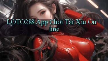 loto288 app chơi tài xỉu online