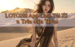 loto288 app chơi tài xỉu trên điện thoại