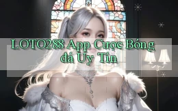 loto288 app cược bóng đá uy tín