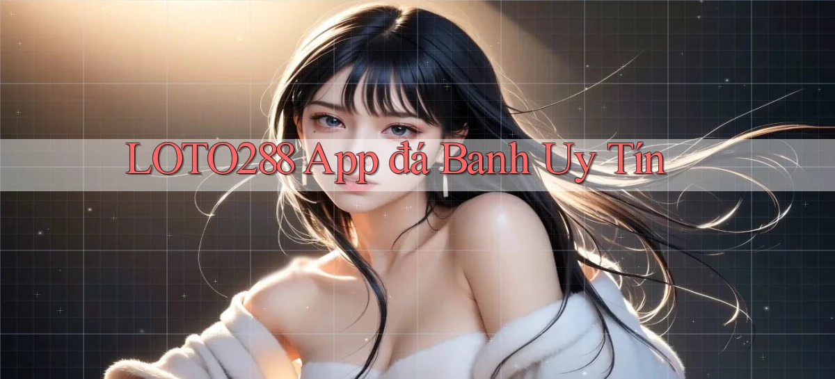 loto288 app đá banh uy tín