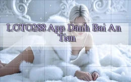 loto288 app đánh bài an tiền