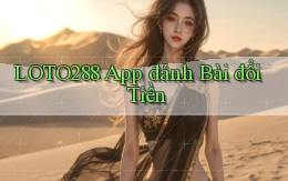 loto288 app đánh bài đổi tiền