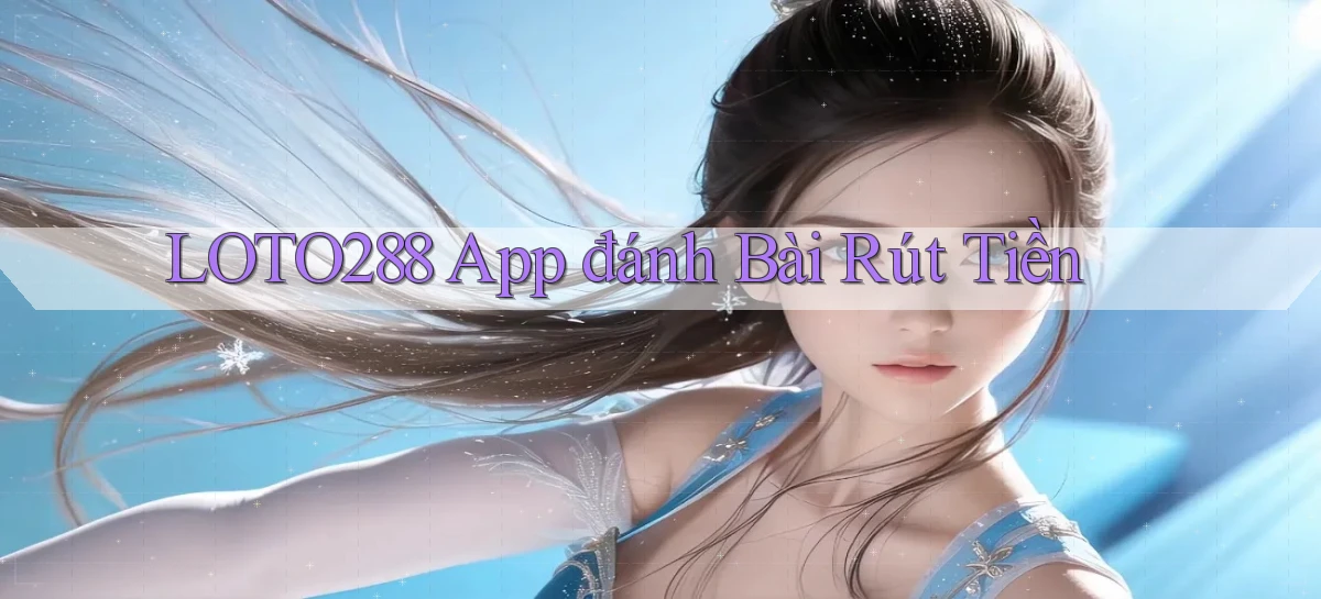 loto288   Ứng Dụng Game   Cập Nhật Tải Xuống