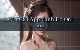 loto288 app đánh lô online