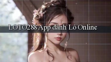 loto288 app đánh lô online