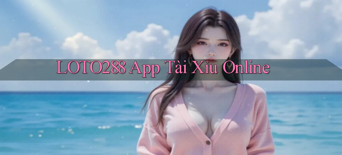 loto288   Ứng Dụng Game   Cập Nhật Tải Xuống