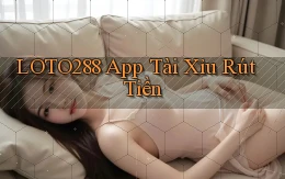 loto288 app tài xỉu rút tiền