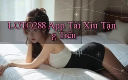 loto288 app tài xỉu tặng tiền