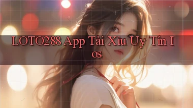 loto288 app tài xỉu uy tín ios