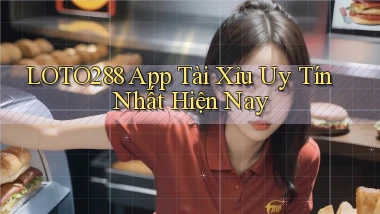 loto288 app tài xỉu uy tín nhất hiện nay