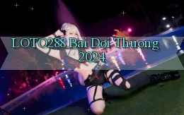loto288 bai doi thuong 2024
