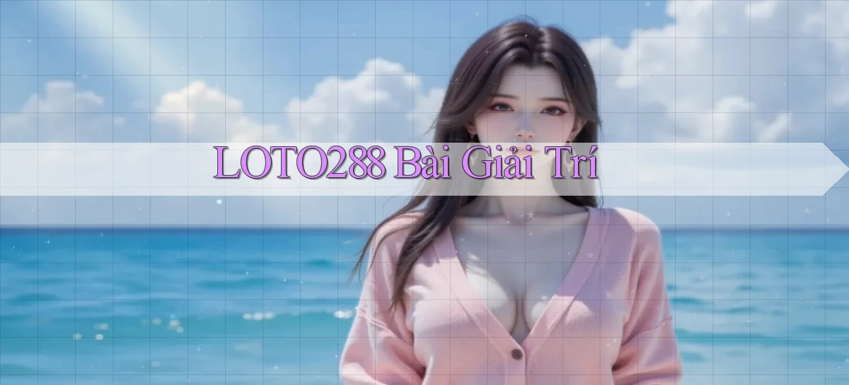 loto288   Ứng Dụng Game   Cập Nhật Tải Xuống