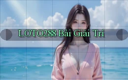 loto288 bài giải trí