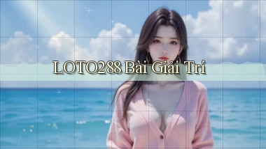 loto288 bài giải trí