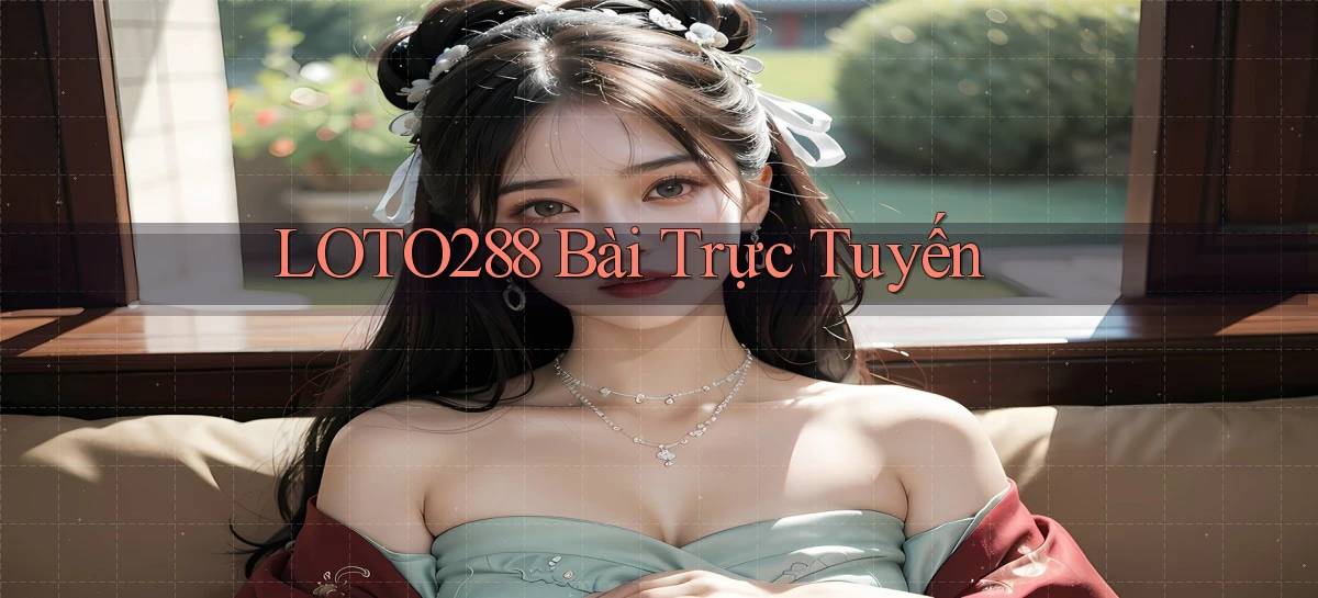 loto288 bài trực tuyến