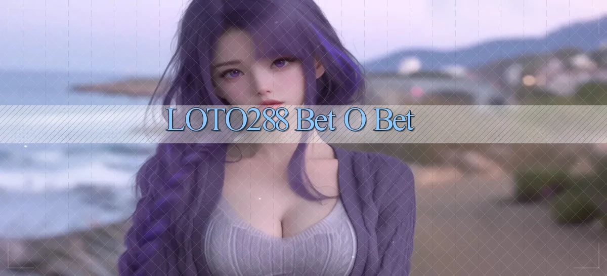 loto288 bet o bet