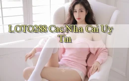 loto288 cac nha cai uy tin