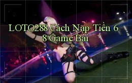 loto288 cách nạp tiền 68 game bài