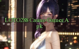 loto288 casino games apk
