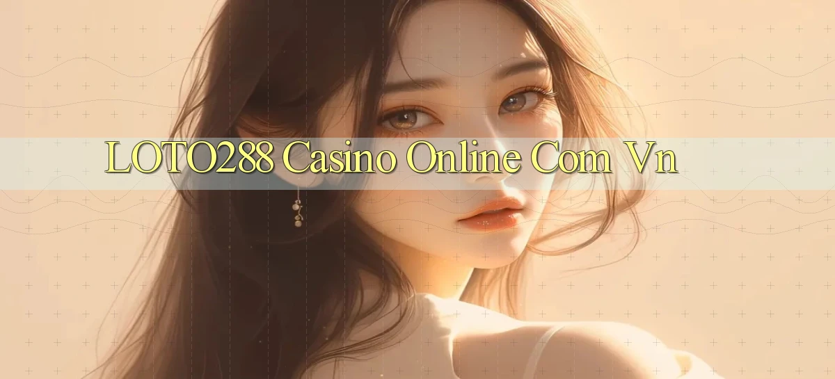 loto288   Ứng Dụng Game   Cập Nhật Tải Xuống