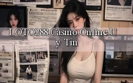 loto288 casino online uy tín