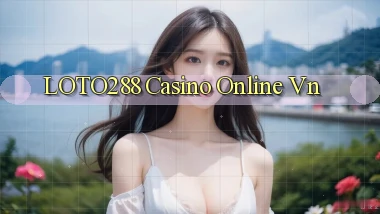 loto288 casino online vn