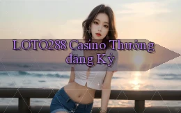 loto288 casino thưởng đăng ký