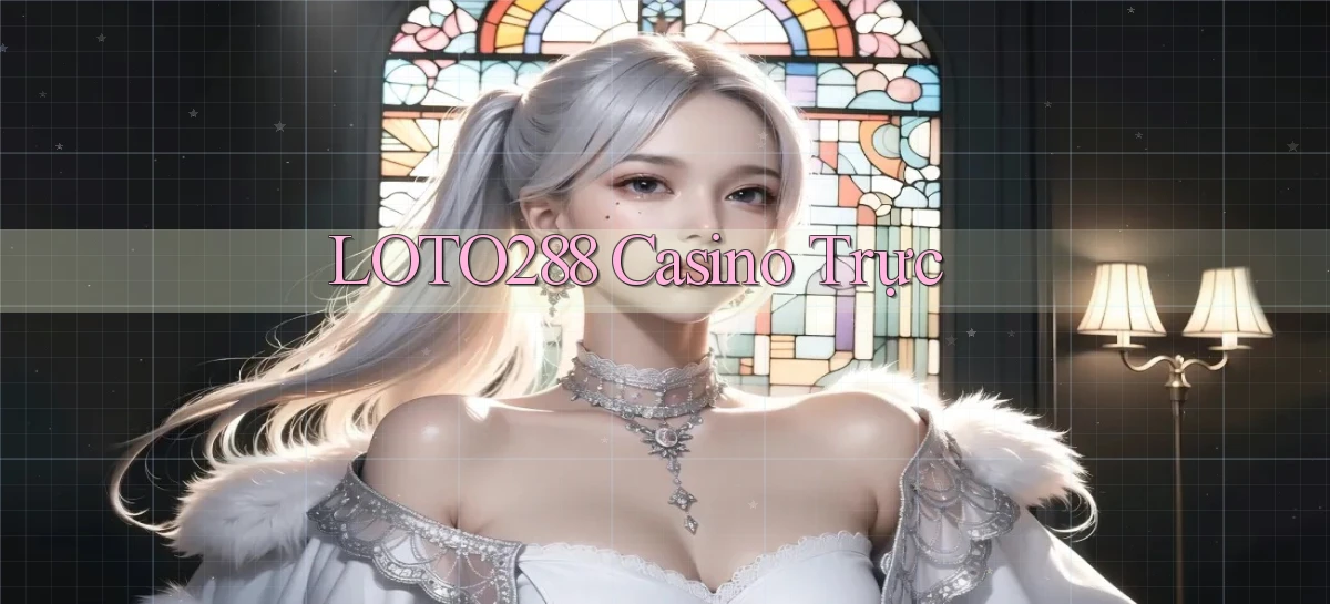 loto288 casino trực