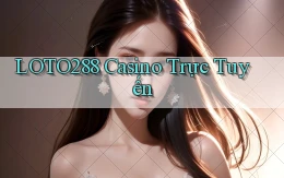 loto288 casino trực tuyến