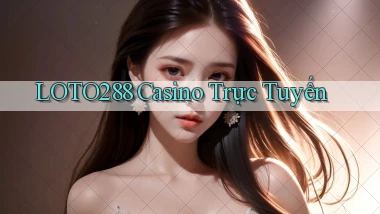 loto288 casino trực tuyến