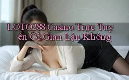 loto288 casino trực tuyến có gian lận không
