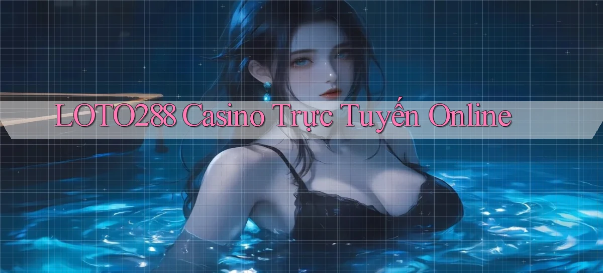 loto288 casino trực tuyến online