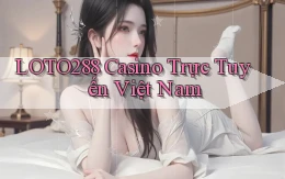 loto288 casino trực tuyến việt nam