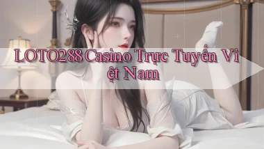 loto288 casino trực tuyến việt nam