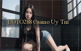 loto288 casino uy tín
