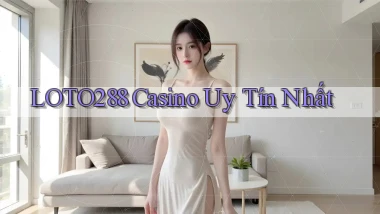 loto288 casino uy tín nhất