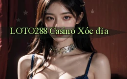loto288 casino xóc đĩa