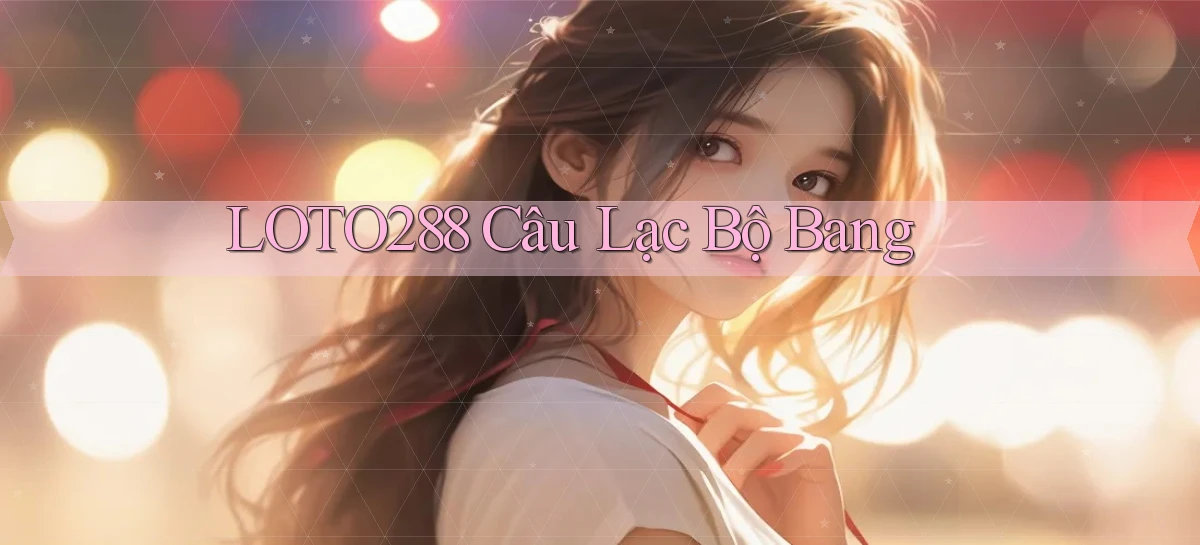 loto288 câu lạc bộ bang