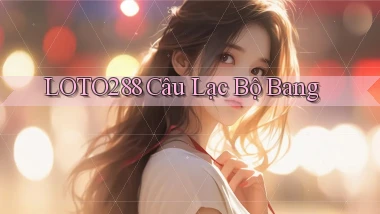 loto288 câu lạc bộ bang