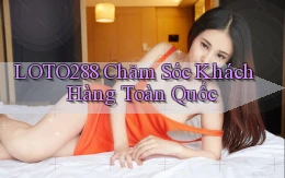 loto288 chăm sóc khách hàng toàn quốc