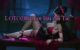 loto288  chơi bài đổi tiền