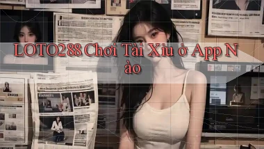 loto288  chơi tài xỉu ở app nào