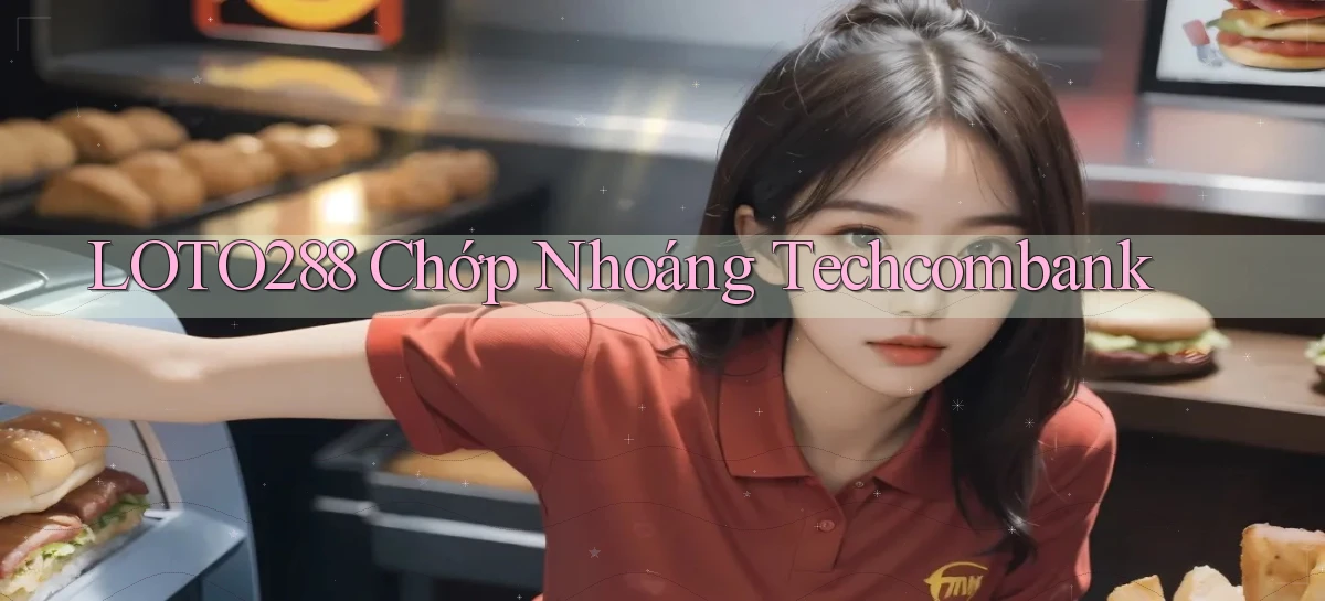 loto288 chớp nhoáng techcombank