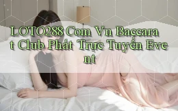 loto288 com vn baccarat club phát trực tuyến event