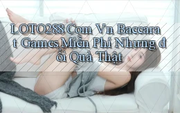 loto288 com vn baccarat games miễn phí nhưng đổi quà thật