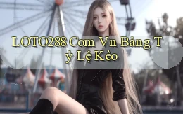loto288 com vn bảng tỷ lệ kèo